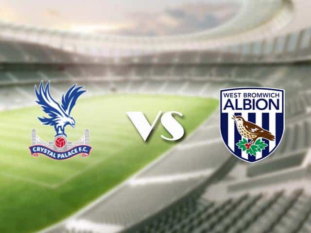 Soi kèo nhà cái trận Crystal Palace vs West Brom, 13/3/2021