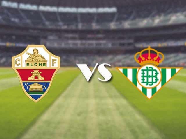 Soi kèo nhà cái trận Elche vs Betis, 4/4/2021