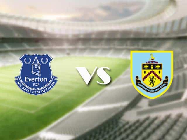 Soi kèo nhà cái trận Everton vs Burnley, 14/3/2021