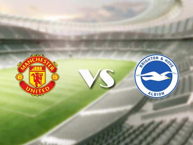 Soi‌ ‌kèo‌ ‌nhà‌ ‌cái‌‌ ‌‌trận‌‌ Manchester United vs Brighton, 5/4/2021