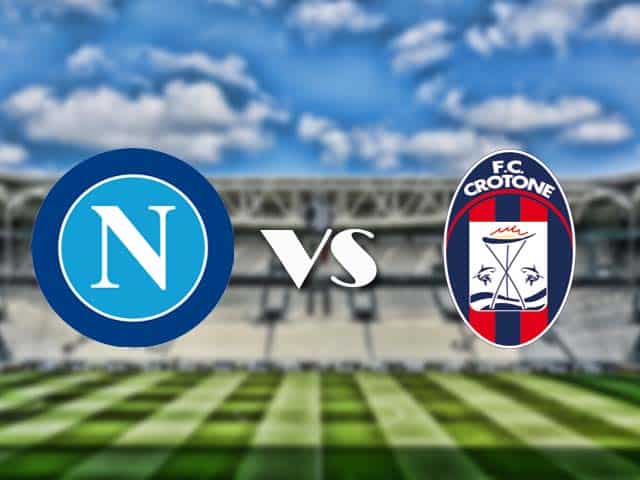 Soi‌ ‌kèo‌ ‌nhà‌ ‌cái‌‌ ‌‌trận‌‌ Napoli vs Crotone, 3/4/2021