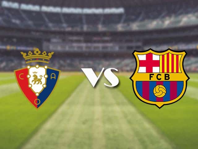 Soi kèo nhà cái trận Osasuna vs Barcelona, 7/3/2021