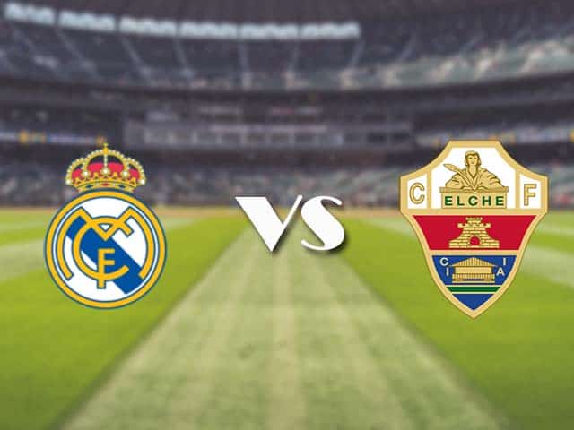 Soi kèo nhà cái trận Real Madrid vs Elche, 13/3/2021