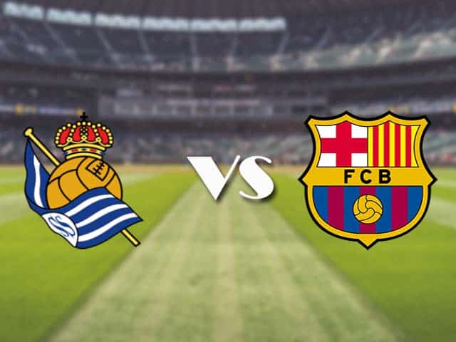 Soi kèo nhà cái trận Real Sociedad vs Barcelona, 22/3/2021