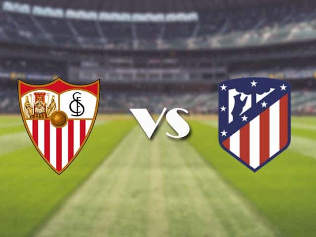 Soi kèo nhà cái trận Sevilla vs Atl. Madrid, 5/4/2021