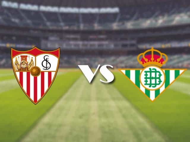 Soi kèo nhà cái trận Sevilla vs Real Betis, 15/3/2021