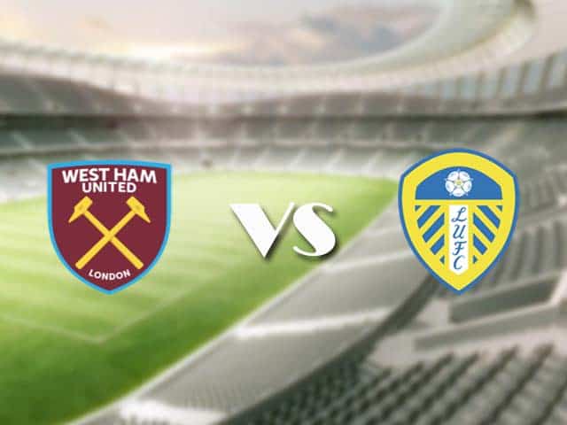 Soi kèo nhà cái trận West Ham vs Leeds, 9/3/2021