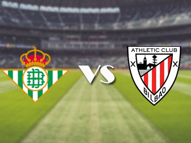 Soi kèo nhà cái trận Betis vs Ath Bilbao, 22/4/2021