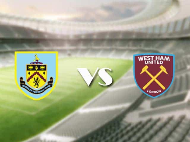 Soi kèo nhà cái trận Burnley vs West Ham, 4/5/2021