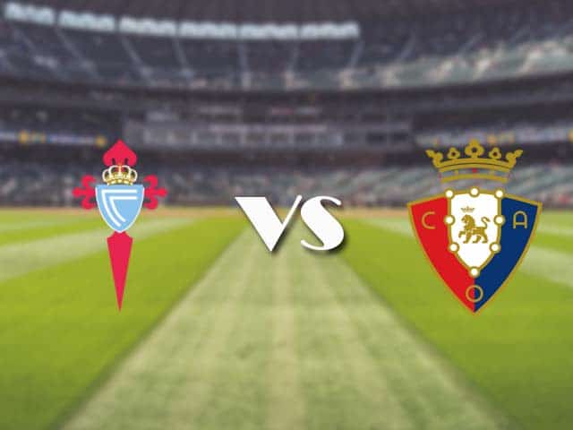 Soi‌ ‌kèo‌ ‌nhà‌ ‌cái‌‌ ‌‌trận‌‌ Celta Vigo vs Osasuna, 25/4/2021