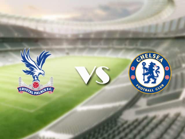 Soi kèo nhà cái trận Crystal Palace vs Chelsea, 10/4/2021