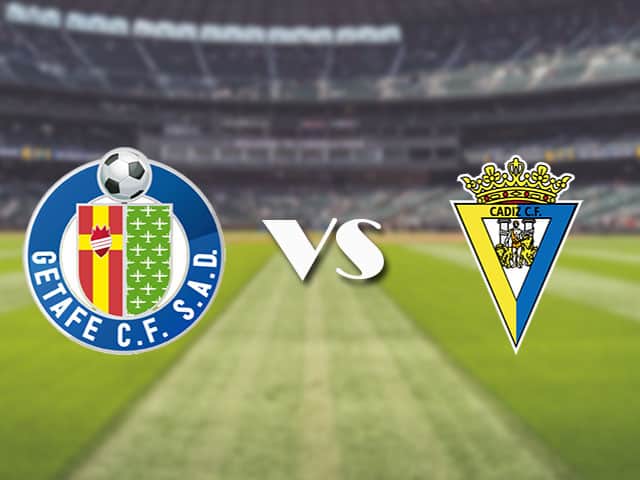 Soi kèo nhà cái trận Getafe vs Cadiz CF, 10/4/2021