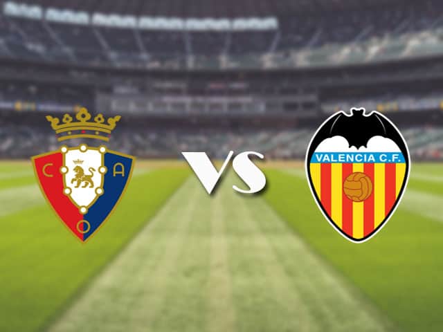 Soi kèo nhà cái trận Osasuna vs Valencia, 22/4/2021