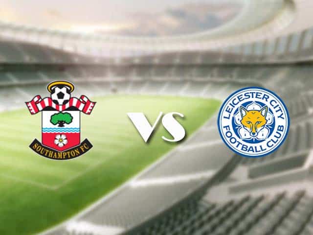 Soi kèo nhà cái trận Southampton vs Leicester, 1/5/2021