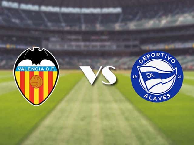 Soi‌ ‌kèo‌ ‌nhà‌ ‌cái‌‌ ‌‌trận‌‌ Valencia vs Alaves, 24/4/2021