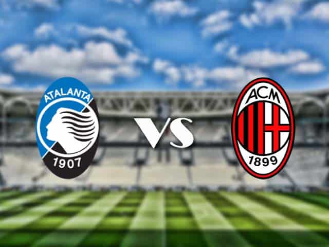 Soi kèo nhà cái trận Atalanta vs AC Milan, 24/05/2021