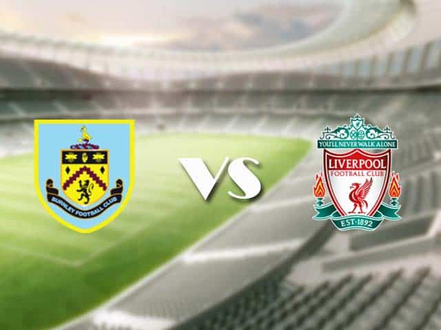 Soi kèo nhà cái trận Burnley vs Liverpool, 20/05/2021