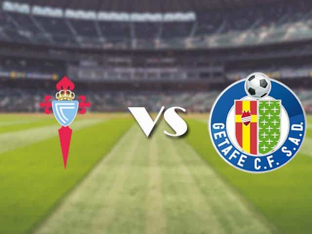 Soi kèo nhà cái trận Celta Vigo vs Getafe, 13/05/2021