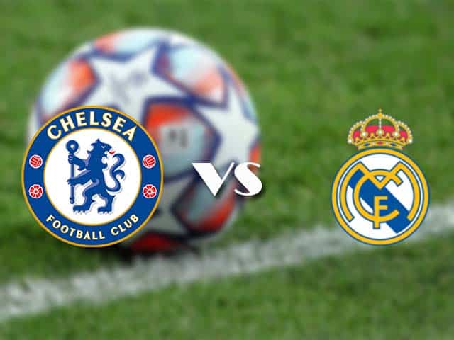 Soi kèo nhà cái trận Chelsea vs Real Madrid, 06/05/2021