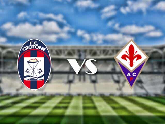 Soi kèo nhà cái trận Crotone vs Fiorentina, 23/05/2021