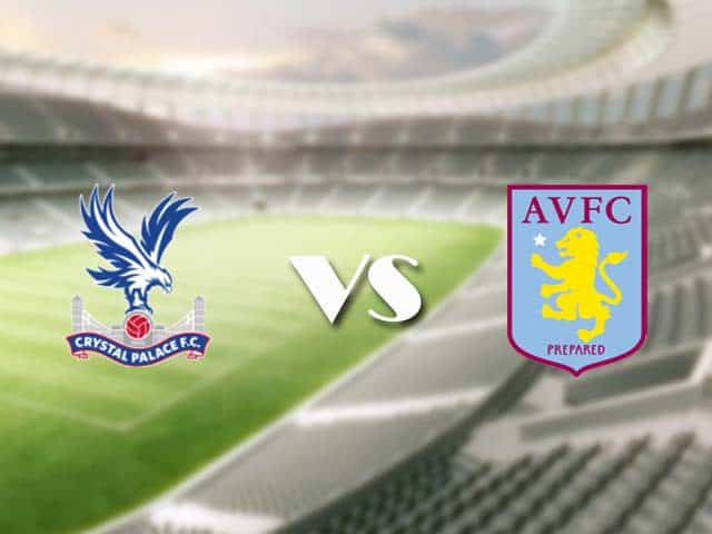 Soi kèo nhà cái trận Crystal Palace vs Aston Villa, 16/05/2021