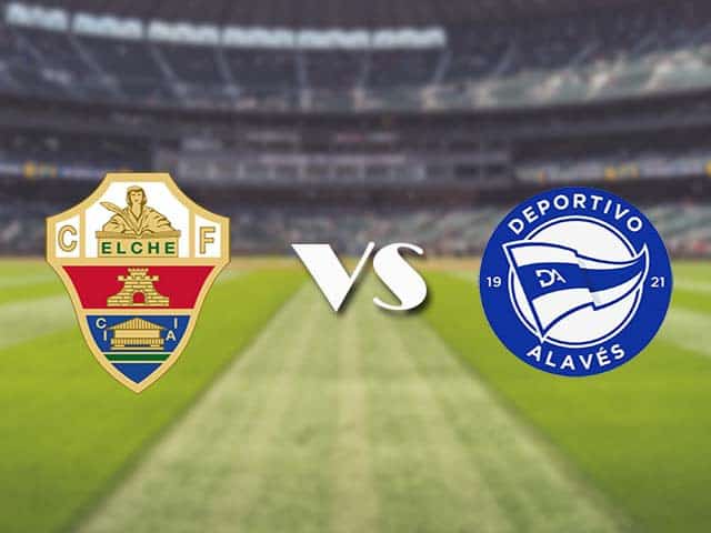 Soi kèo nhà cái trận Elche vs Alaves, 12/05/2021