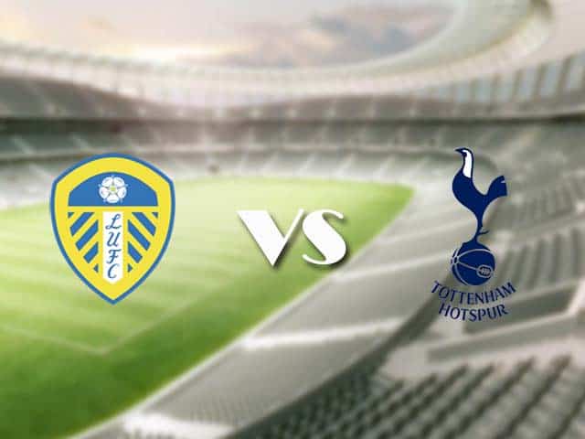 Soi kèo nhà cái trận Leeds vs Tottenham, 08/05/2021