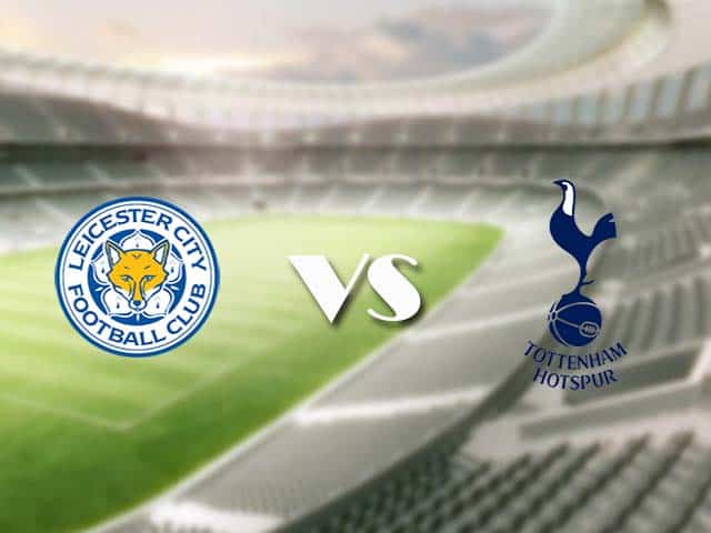 Soi kèo nhà cái trận Leicester vs Tottenham, 23/05/2021