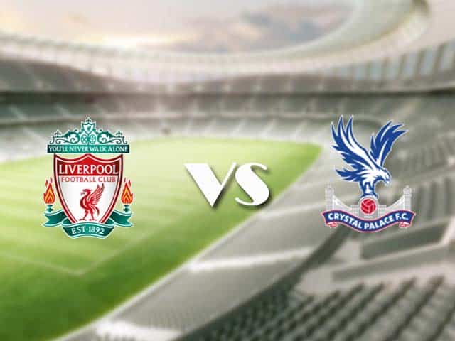 Soi kèo nhà cái trận Liverpool vs Crystal Palace, 23/05/2021