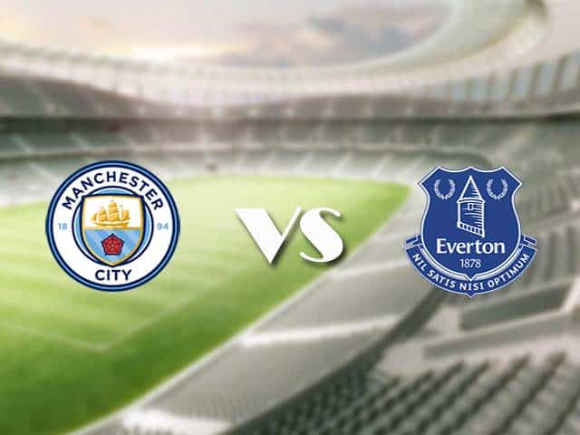 Soi kèo nhà cái trận Manchester City vs Everton, 23/05/2021