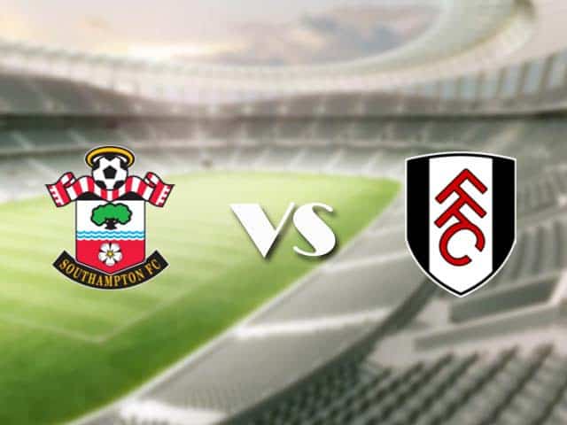 Soi kèo nhà cái trận Southampton vs Fulham, 15/05/2021