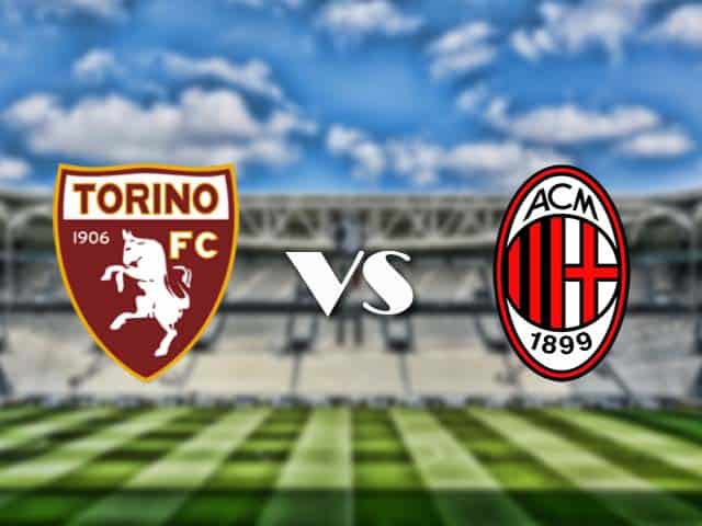 Soi‌ ‌kèo‌ ‌nhà‌ ‌cái‌‌ ‌‌trận‌‌ Torino vs AC Milan, 13/05/2021