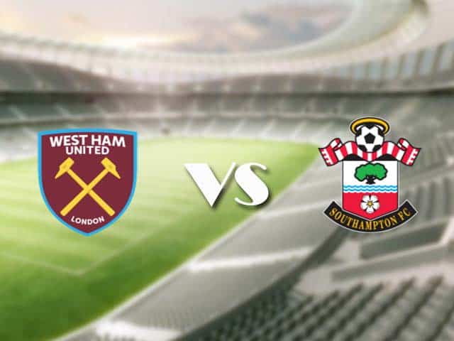 Soi kèo nhà cái trận West Ham vs Southampton, 23/05/2021