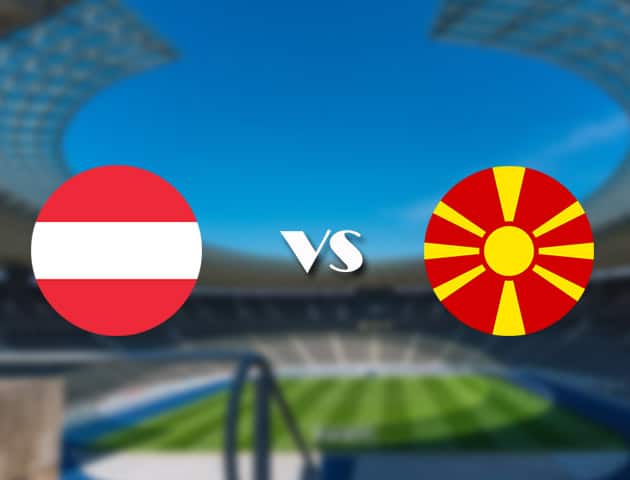 Soi kèo nhà cái trận Áo vs Bắc Macedonia, 13/06/2021