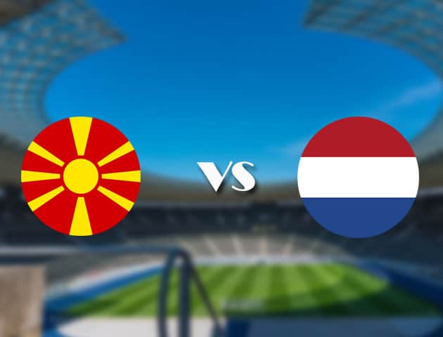 Soi kèo nhà cái trận Bắc Macedonia vs Hà Lan, 21/06/2021