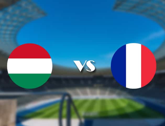 Soi kèo nhà cái trận Hungary vs Pháp, 19/06/2021