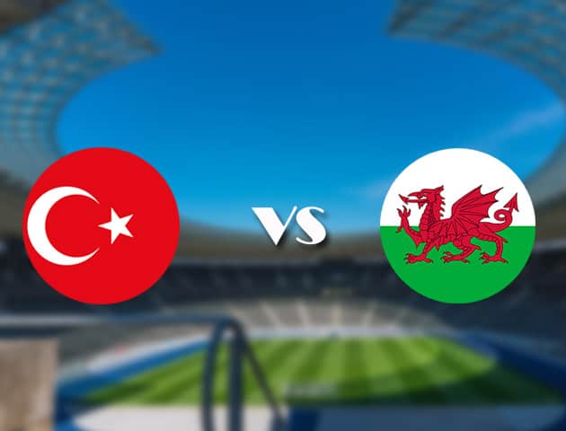 Soi kèo nhà cái trận Thổ Nhĩ Kỳ vs Wales, 16/06/2021