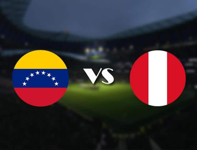 Soi kèo nhà cái trận Venezuela vs Peru, 28/06/2021