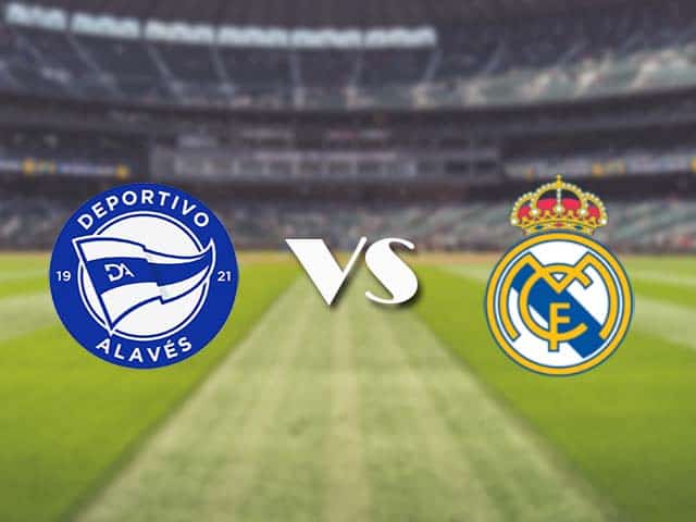 Soi kèo nhà cái trận Alaves vs Real Madrid, 15/8/2021