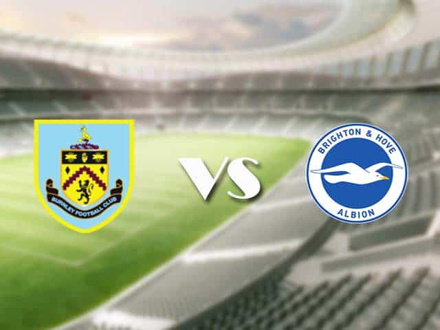 Soi‌ ‌kèo‌ ‌nhà‌ ‌cái‌‌ ‌‌trận‌‌ Burnley vs Brighton, 14/08/2021