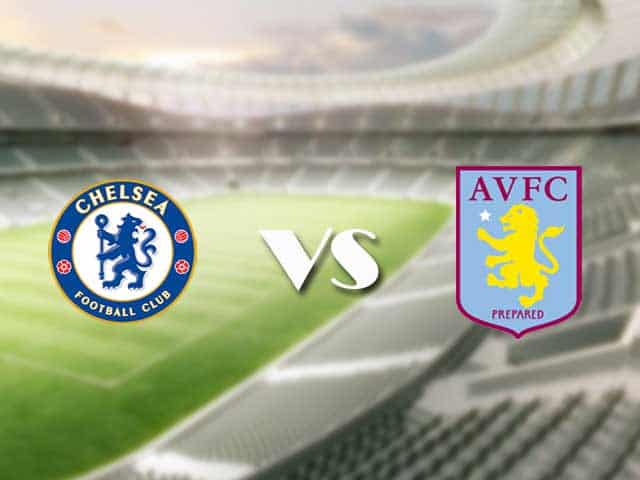 Soi‌ ‌kèo‌ ‌nhà‌ ‌cái‌‌ ‌‌trận‌‌ Chelsea vs Aston Villa, 11/09/2021