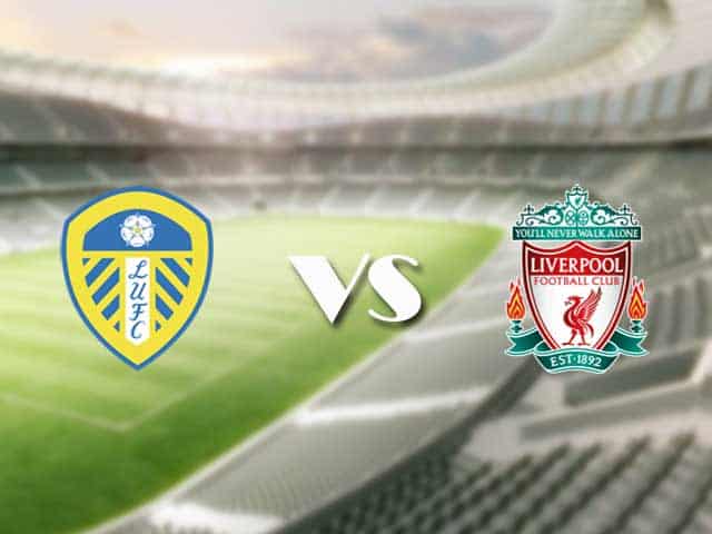 Soi‌ ‌kèo‌ ‌nhà‌ ‌cái‌‌ ‌‌trận‌‌ Leeds United vs Liverpool, 12/09/2021