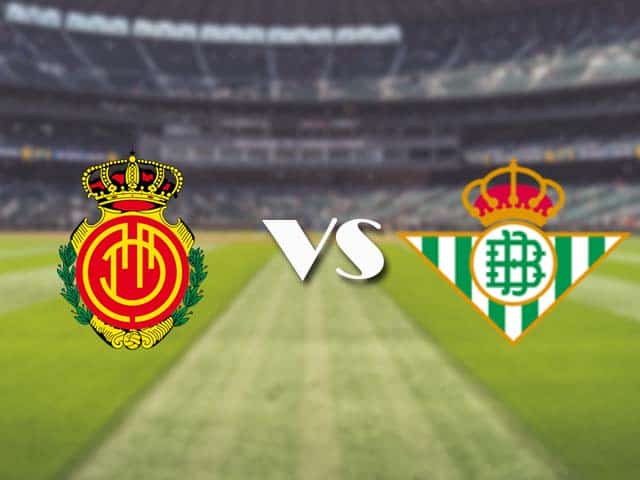 Soi kèo nhà cái trận Mallorca vs Betis, 15/8/2021