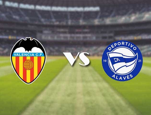 Soi kèo nhà cái trận Valencia vs Alaves, 28/08/2021